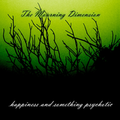 The Mourning Dimension/happiness and something psychotic split