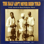 The Half Ain't Never Been Told - Early American Rural Religious Music Vol. 2