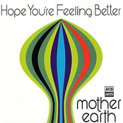 Hope You're Feeling Better by Mother Earth