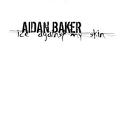 Ice Against My Skin by Aidan Baker