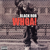 Black Rob: Whoa!