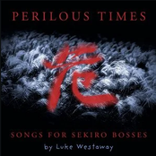 Perilous Times (Songs for Sekiro Bosses)