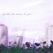and then the summer has gone