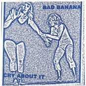 Cry About It by Bad Banana