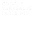 GOOGLE TRANSALTE PARTS I-IV
