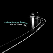 The Joshua Redman Quartet: Come What May