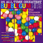 25 All-Time Greatest Bubblegum Hits