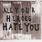 All Your Heroes Hate You - Single