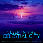 Sleep in the Celestial City: Music for Deep Heavenly Sleep and Spiritual Calm
