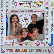The Belair Lip Bombs - Out Of Here
