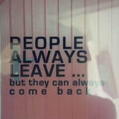 People Always Leave But They Can Always Come Back