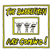 The Bubblemen Are Coming!