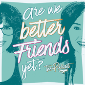 Are we better friends yet?