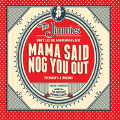 The Jimmies: Mama Said Nog You Out