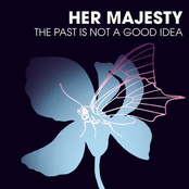 Her Majesty: The Past is not a good idea