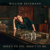 William Beckmann: Here's To You. Here's To Me.