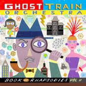 Ghost Train Orchestra: Book of Rhapsodies Vol. II