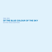 Ok Go: Of The Blue Colour of the Sky Extra Nice Edition