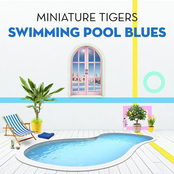 Swimming Pool Blues by Miniature Tigers