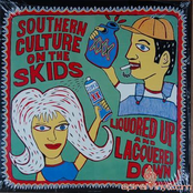 Liquored Up And Lacquered Down by Southern Culture On The Skids