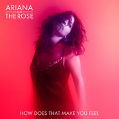 Ariana and The Rose: How Does That Make You Feel