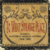 To What Strange Place : The Music of the Ottoman-American Diaspora, 1916-1929