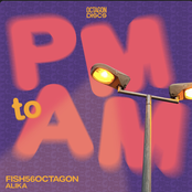 Fish56Octagon: PM to AM