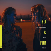 Eli & Fur: Something Was Real