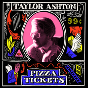 Taylor Ashton: Pizza Tickets