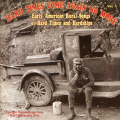 Hard Times Come Again No More: Early American Rural Songs Of Hard Times And Hardships Vol. 1