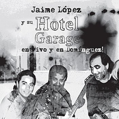 jaime lópez y su hotel garage (en vivo y en domínguez!)