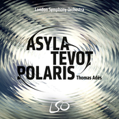 Thomas Ades: Adès: Asyla, Tevot, Polaris