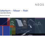 Kelterborn - Moser - Roth: Ensemble Works