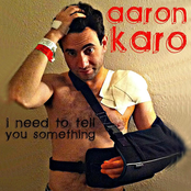 Aaron Karo: I Need to Tell You Something