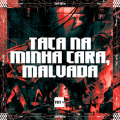 TACA NA MINHA CARA, MALVADA