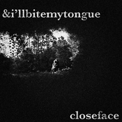 CloseFace: &i'llbitemytongue