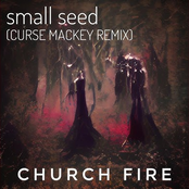 Church Fire: Small Seed (Curse Mackey Remix)