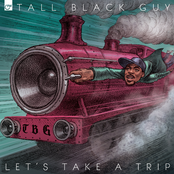 Tall Black Guy: Let's Take A Trip