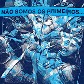 Não Somos os Primeiros, Não Seremos os Últimos