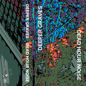 Deeper Graves / Dead Hour Noise