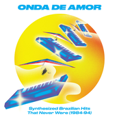 Onda De Amor - Synthesized Brazilian Hits That Never Were (1984​-​94)