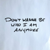 Don't Wanna Be Who I Am Anymore