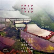 Closer to the Ground (with Fred Frith, Jason Hoopes & Jordan Glenn) [with Fred Frith, Jason Hoopes & Jordan Glenn]