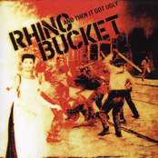 Rhino Bucket: And Then It Got Ugly