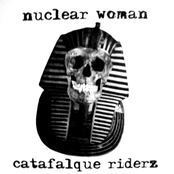 Nuclear Woman / Catafalque Riderz