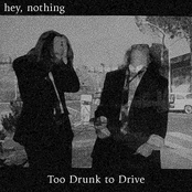 Hey, Nothing: Too Drunk to Drive