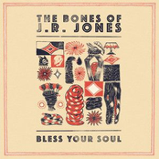 The Bones of J.R. Jones: Bless Your Soul