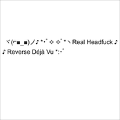 Real Headfuck / Reverse Déjà Vu
