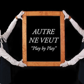 Autre Ne Veut: Play By Play