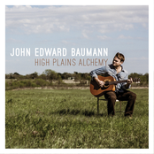 John Baumann: High Plains Alchemy